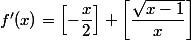 f'(x)=\left[-\dfrac{x}{2}\right]+\left[\dfrac{\sqrt{x-1}}{x}\right]